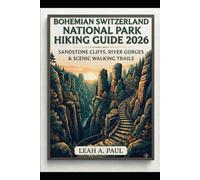 BOHEMIAN SWITZERLAND NATIONAL PARK HIKING GUIDE 2026: SANDSTONE CLIFFS, RIVER GORGES & SCENIC WALKING TRAILS