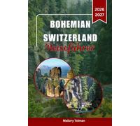 BOHEMIAN SWITZERLAND REISEFÜHRER 2026: Wandern, Geheimtipps, Aussichtspunkte, Tschechische Küche, Lokale Unterkünfte, Tagesausflüge, Sachsen und Prag