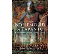Bohemond of Taranto: Crusader and Conqueror