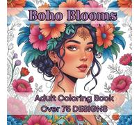 Boho Blooms - Adult Coloring Book With Stunning Boho Style Women And Florals To Relax and Destress (Therapeutic Florals Adult Coloring Books)