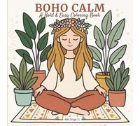 Boho Calm: A Bold & Easy Coloring Book: Simple, Relaxing Boho Designs with Plants, Cozy Scenes & Mindful Vibes for Stress Relief and Creative Calm