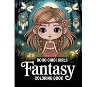 Boho Chibi Girls Fantasy Coloring Book: Whimsical Artwork For Adults And Teens Offering Relaxation And Creative Expression With Enchanting Character Designs