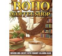 Boho Coffee Shop Coloring Book: Boho Café Interior Coloring Pages with Chic Decor, Cozy Corners, Latte Art, and Mindful Self-Care Scenes