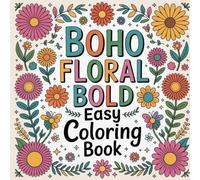 Boho Floral Bold Easy Coloring book: flower color book adults relaxation focus, flower color book teens relaxation creativity focus, flower color book ... color book teens calm relaxation focus