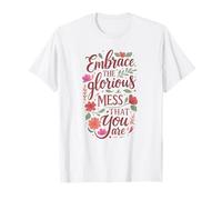 Boho Floral Embrace Glorious Mess - Cita inspiradora Camiseta