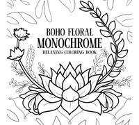 Boho Floral Monochrome Coloring Book: Minimalist Flower Coloring Pages Featuring Simple Floral Designs, Relaxing Patterns, and Stress Relief for Teens and Adults