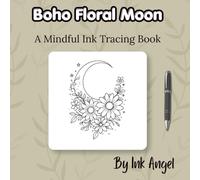 Boho Floral Moon - Ink Tracing Book: Mindful tracing activity to relax and unwind. 30 boho floral moon images to trace with ink (MIndful Ink Tracing - A Bit of Boho)