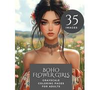 Boho Flower Girls: Grayscale Coloring Book for Adults: 35 Relaxing Pages with Whimsical Bohemian Women & Floral Art | Stress Relief and Mindful Coloring for Women
