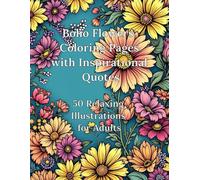Boho Flowers Coloring Pages with Inspirational Quotes: 50 Relaxing Illustrations for Adults