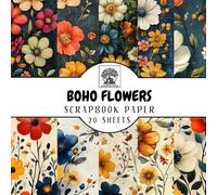 Boho Flowers Scrapbook Paper: 20 Double-Sided Sheets for Scrapbooking, Junk Journals, Card Making, Decoupage, Origami, Paper Crafts, DIY Projects and Mixed Media