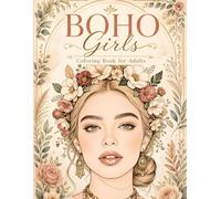 BOHO Girls: A Relaxing Coloring Book for Adults with 70 Beautiful Illustrations of Boho Women, Floral Details, Expressive Faces, and Dreamy Decorative Scenes
