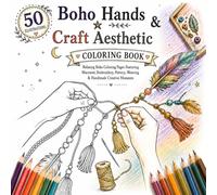 Boho Hands & Craft Aesthetic Coloring Book: Relaxing Boho Coloring Pages Featuring Macramé, Embroidery, Pottery, Weaving & Handmade Creative Moments (Boho Serenity Coloring Book Collection)