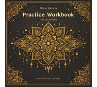 Boho Henna Practice Workbook for Beginners: Step-by-Step Exercises to Master Lines, Patterns, Flow & Mandala Designs (Boho Henna Creative Series)