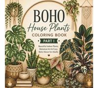 Boho House Plants Coloring Book Part I: Beautiful Indoor Plants, Botanical Art & Cozy Boho Decor for Adults