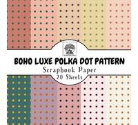 Boho Luxe Polka Dot Scrapbook Paper: 20 Double-Sided Sheets for Scrapbooking, Junk Journals, Card Making, Decoupage, Origami, Paper Crafts, DIY Projects and Mixed Media