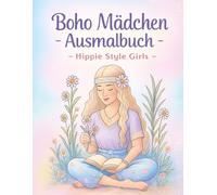Boho Mädchen Ausmalbuch - Hippie Style Girls: Stilvolle Motive für Entspannung und innere Ruhe