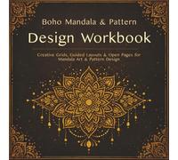 Boho Mandala & Pattern Design Workbook: Creative Grids, Guided Layouts & Open Pages for Mandala Art & Pattern Design (Boho Henna Creative Series)