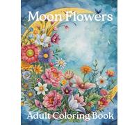 Boho Moon Flowers Coloring Book for Adults: Fun, Calming Moon Flowers for Relaxation, Anxiety and Stress Relief