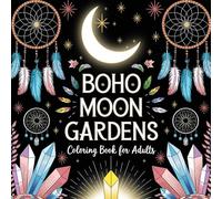 Boho Moon Gardens Coloring Book for Adults: Celestial Whimsy and Bohemian Gardens