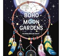 Boho Moon Gardens Coloring Book for Adults: Dreamy Floral Landscapes and Celestial Wonders