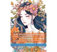 Boho Nature: An Adult Coloring Book for Stress Relief: Relaxing Floral, Botanical, and Nature-Inspired Designs for Mindfulness and Calm
