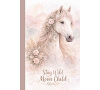 Boho Pferde Notizbuch - Stay Wild Moon Child | Mein Notizbuch für innere Ruhe, Gedanken & Inspiration als besonderes Geschenk: Boho Pferde Notizbuch mit 100 linierten Seiten DIN A5