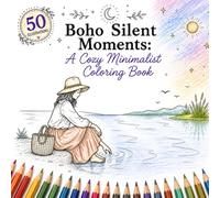 Boho Silent Moments Coloring Book: Peaceful Boho Aesthetic Scenes with White Backgrounds, Clean Black Line Art, and Quiet Mindful Moments (Boho Serenity Coloring Book Collection)