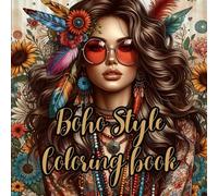 Boho Style Coloring Book: 70 Beautiful Bohemian Designs for Relaxation and Creativity: Floral, Fashion, and Free-Spirited Illustrations for Stress Relief and Artistic Expression