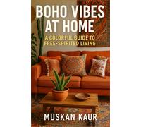 Boho Vibes at Home: A Colorful Guide to Free-Spirited Living
