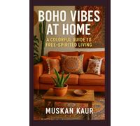 Boho Vibes at Home: A Colorful Guide to Free-Spirited Living (The Calm Space Collection)