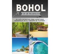 Bohol En un presupuesto: Su guía definitiva para aventuras asequibles en el corazón de Filipinas. (La Colección Penny Pathfinder)