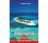 BOHOL FILIPPINE GUIDA DI VIAGGIO 2026: Scopri le migliori attrazioni, spiagge e attività avventurose per la tua vacanza nelle Filippine