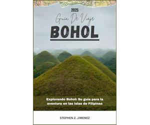 BOHOL GUÍA DE VIAJE: Explorando Bohol: Su guía para la aventura en las islas de Filipinas