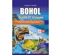 BOHOL GUIDA DI VIAGGIO 2026: Esplora luoghi iconici, gemme nascoste, vita marina, festival ed esperienze locali per un viaggio senza stress