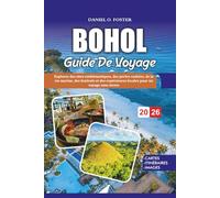 BOHOL GUIDE DE VOYAGE 2026: Explorez des sites emblématiques, des perles cachées, de la vie marine, des festivals et des expériences locales pour un voyage sans stress