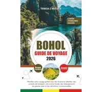 BOHOL GUIDE DE VOYAGE 2026: Planifiez votre voyage parfait avec des itinéraires détaillés, des conseils de transport, une cuisine locale, des ... plan et des attractions incontournables
