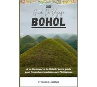 BOHOL GUIDE DE VOYAGE: À la découverte de Bohol: Votre guide pour l'aventure insulaire aux Philippines