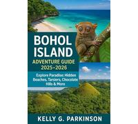 Bohol Island Adventure Guide 2025-2026: Explore Paradise: Hidden Beaches, Tarsiers, Chocolate Hills & More (Exploring the Philippines' Hidden Isles)