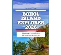 Bohol Island Explorer 2026: Chocolate Hills, River Cruises and Beach Life: 34 (2026 Travel, Vacation and Tour Guides)