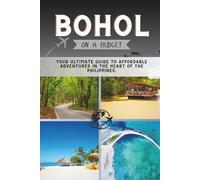 Bohol On a Budget: Your Ultimate Guide to Affordable Adventures in the Heart of the Philippines. (The Penny Pathfinder Collection)
