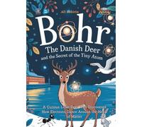 Bohr the Danish Deer and the Secret of the Tiny Atom: A Curious Little Deer Who Discovered How Electrons Dance Around the Heart of Matter (Baby Scientist)