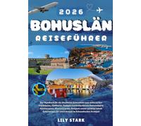 BOHUSLÄN REISEFÜHRER 2026: Der Schweden Westküsten-Guide für malerisches Inselhüpfen, Fjällbacka, Smögen und den Kosterhavet-Nationalpark, ... für einen schwedischen Archipel-Urlaub.