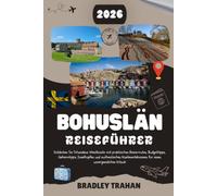 BOHUSLÄN REISEFÜHRER 2026: Entdecken Sie Schwedens Westküste mit praktischen Reiserouten, Budgettipps, Geheimtipps, Inselhüpfen und authentischen Küstenerlebnissen für einen unvergesslichen Urlaub.