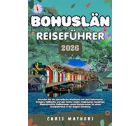 BOHUSLÄN REISEFÜHRER 2026: Erkunden Sie die schwedische Westküste mit dem historischen Smögen, Fjällbacka und den Koster-Inseln, malerischen ... einen Archipelurlaub in der Region Göteborg.