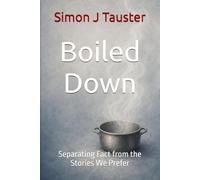 Boiled Down: Separating Fact from the Stories We Prefer