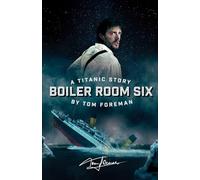 Boiler Room Six: A Titanic Story