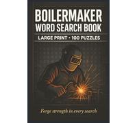 Boilermaker Word Search Book: Large Print Puzzle Collection with 100 Puzzles and 2000 Unique Words on Welding, Boilers, and Steelwork