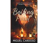 Boiling Point: A Steamy Second Chance Romance (Book 2) (The Spice of Love)