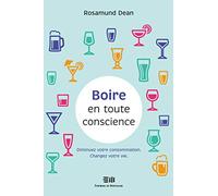 Boire en toute conscience: Diminuez votre consommation. Changez votre vie