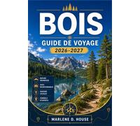 BOIS GUIDE DE VOYAGE 2026-2027: De Funchal aux sentiers des levadas, en passant par les villages côtiers, la forêt de lauriers, les piscines naturelles et les routes de montagne panoramiques.